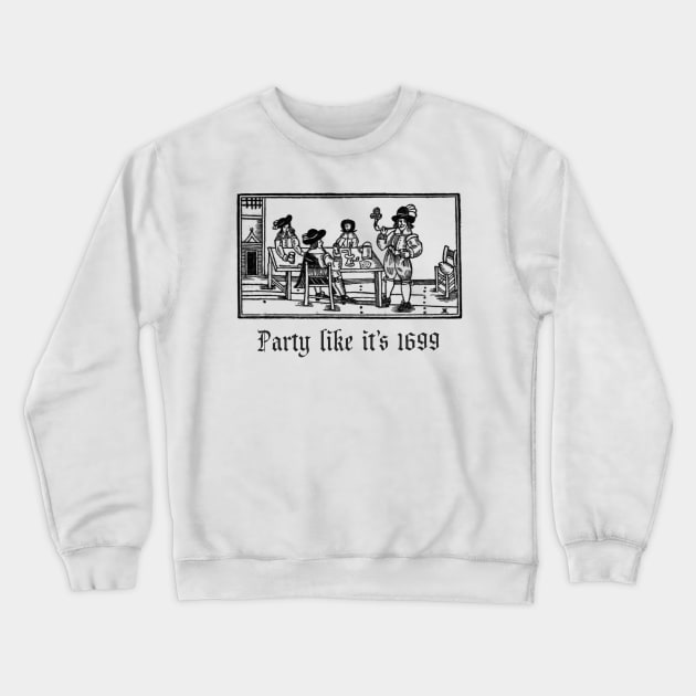 Party Like It's 1699 Crewneck Sweatshirt by wanungara